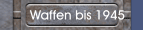 Waffen bis 1945